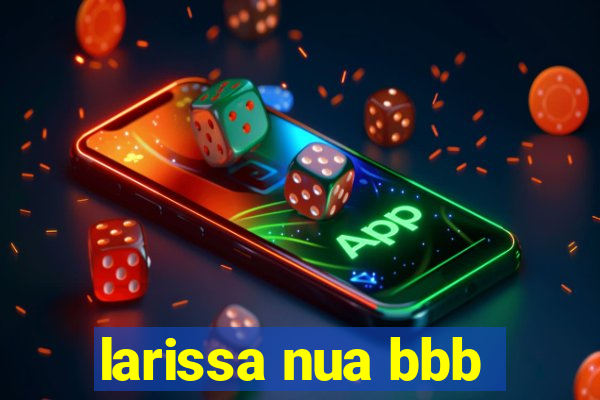 larissa nua bbb